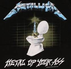 Metallica : Metal Up Your Ass